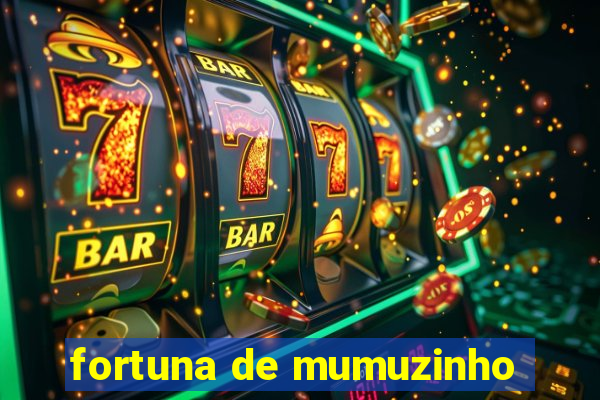 fortuna de mumuzinho